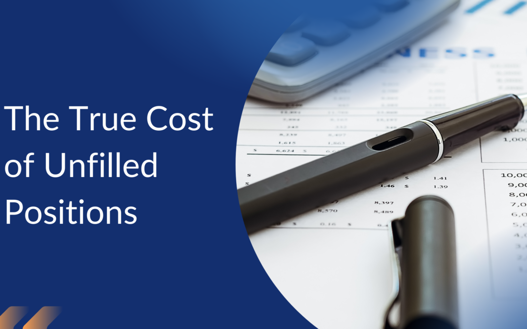 The True Cost of Unfilled Positions